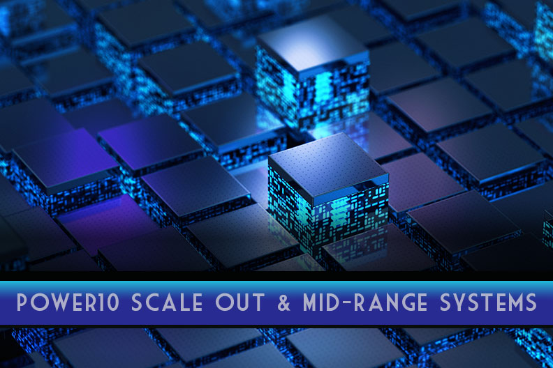 Blog:   Planning Considerations for IBM Power10 based Scale-Out and Midrange Systems
